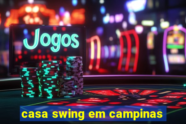 casa swing em campinas