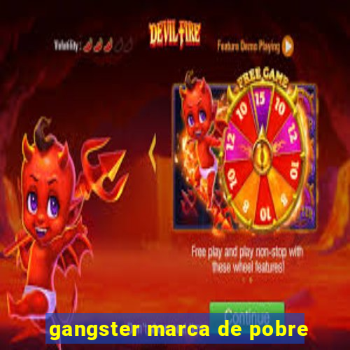 gangster marca de pobre