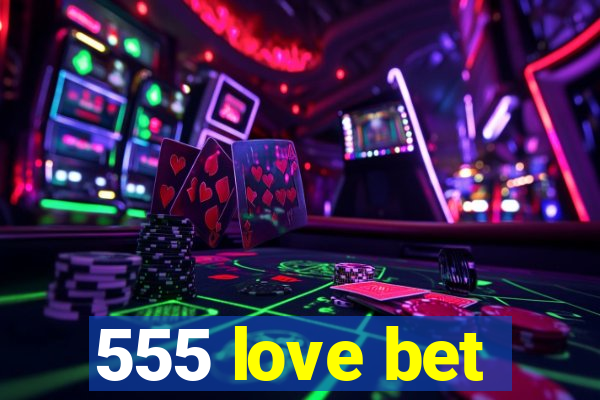 555 love bet