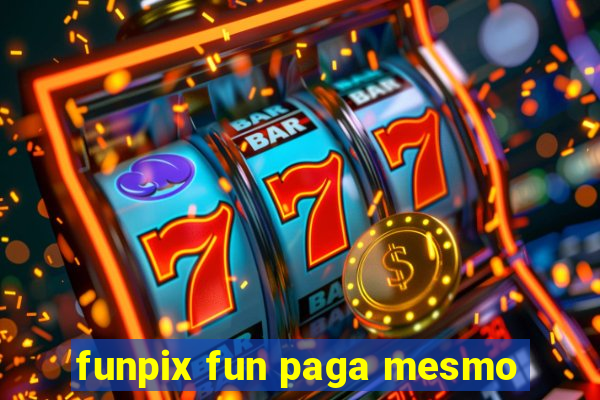 funpix fun paga mesmo